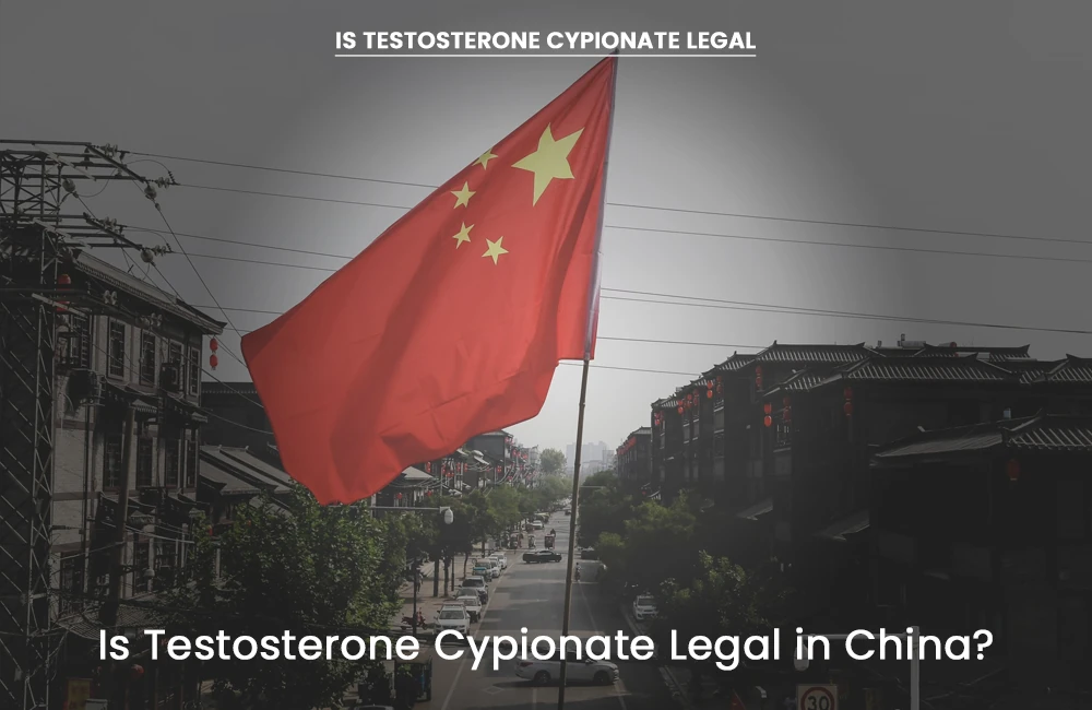 Testosterone Cypionate legality in China